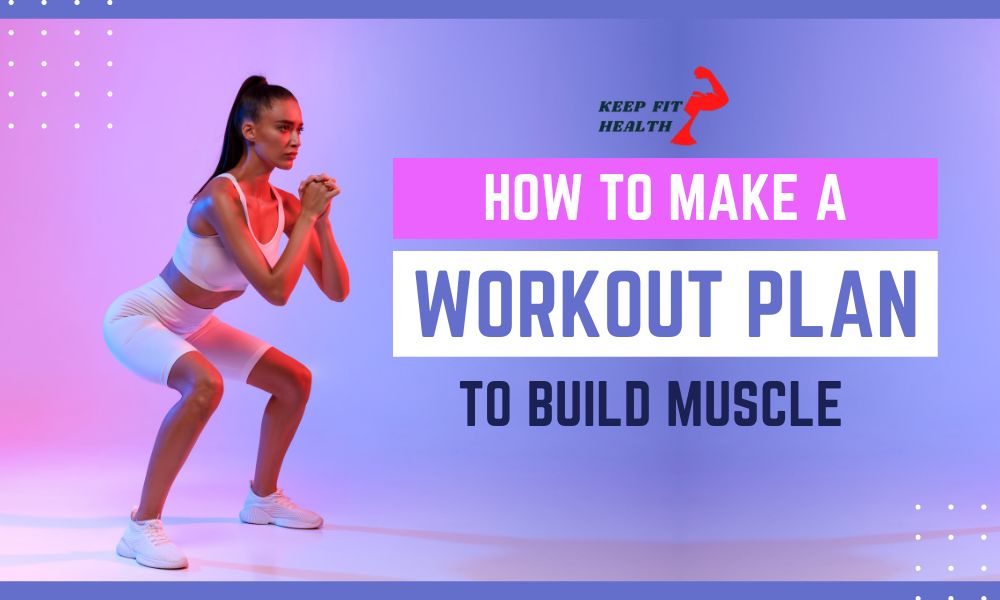 How to make a workout plan to build muscle